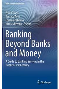 Banking Beyond Banks and Money