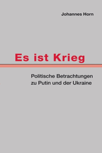 Es ist Krieg: Politische Betrachtungen zu Putin und der Ukraine