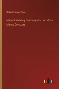 Magnolia Mining Company et al. vs. Mono Mining Company