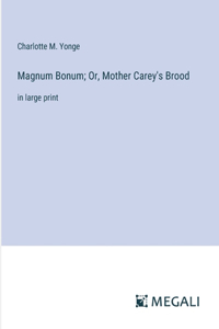Magnum Bonum; Or, Mother Carey's Brood