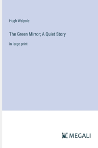 Green Mirror; A Quiet Story: in large print