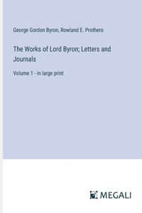 Works of Lord Byron; Letters and Journals: Volume 1 - in large print