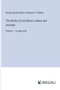 Works of Lord Byron; Letters and Journals