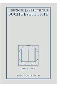 Leipziger Jahrbuch Zur Buchgeschichte 24 (2016)