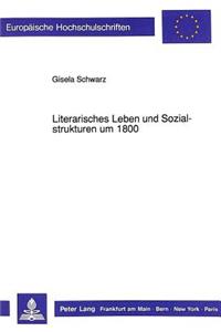 Literarisches Leben Und Sozialstrukturen Um 1800