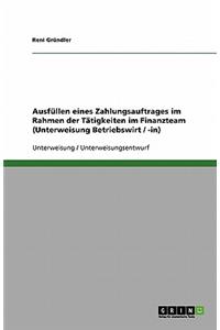 Ausfüllen eines Zahlungsauftrages im Rahmen der Tätigkeiten im Finanzteam (Unterweisung Betriebswirt / -in)