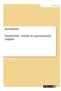 Handelshilfe - Politik als supranationale Aufgabe