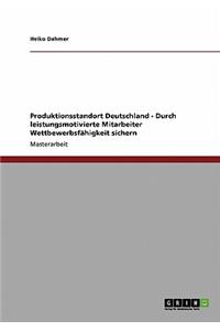 Produktionsstandort Deutschland - Durch leistungsmotivierte Mitarbeiter Wettbewerbsfähigkeit sichern