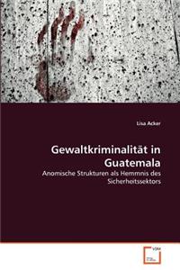 Gewaltkriminalität in Guatemala