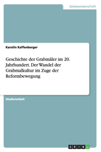 Geschichte der Grabmäler im 20. Jahrhundert. Der Wandel der Grabmalkultur im Zuge der Reformbewegung