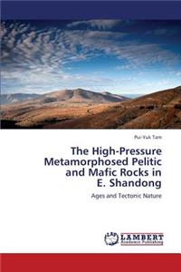 High-Pressure Metamorphosed Pelitic and Mafic Rocks in E. Shandong