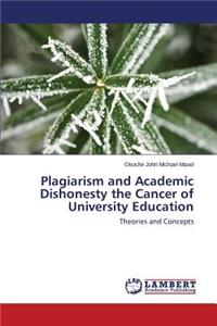 Plagiarism and Academic Dishonesty the Cancer of University Education