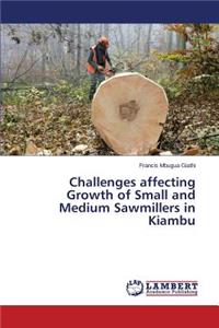 Challenges affecting Growth of Small and Medium Sawmillers in Kiambu