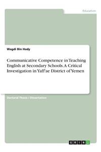 Communicative Competence in Teaching English at Secondary Schools. A Critical Investigation in Yaff'ae District of Yemen