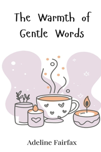 The Warmth of Gentle Words