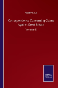 Correspondence Concerning Claims Against Great Britain