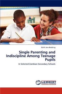 Single Parenting and Indiscipline Among Teenage Pupils