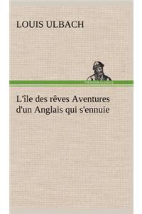 L'île des rêves Aventures d'un Anglais qui s'ennuie