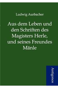Aus dem Leben und den Schriften des Magisters Herle, und seines Freundes Mänle
