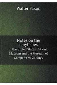 Notes on the Crayfishes in the United States National Museum and the Museum of Comparative Zoölogy