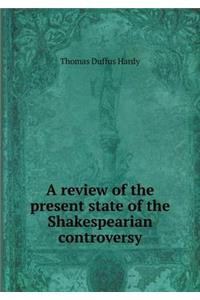 A Review of the Present State of the Shakespearian Controversy