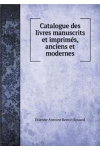 Catalogue des livres manuscrits et imprimés, anciens et modernes