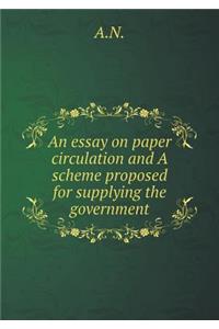 An essay on paper circulation and A scheme proposed for supplying the government