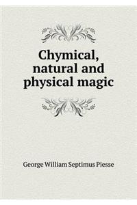 Chymical, Natural and Physical Magic