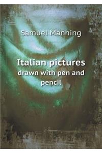 Italian Pictures Drawn with Pen and Pencil