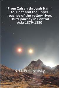From Zaisan through Hami in Tibet and in the upper reaches of the Yellow River. Third trip to Central Asia 1879-1880