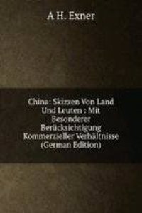 China: Skizzen Von Land Und Leuten : Mit Besonderer Berucksichtigung Kommerzieller Verhaltnisse (German Edition)