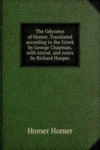 Odysseys of Homer. Translated according to the Greek by George Chapman, with introd. and notes by Richard Hooper