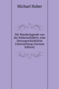 Die Wanderlegende von der Siebenschlafern: eine literargeschichtliche Untersuchung (German Edition)