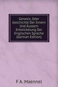 Genesis, Oder Geschichte Der Innern Und Aussern Entwickelung Der Englischen Sprache (German Edition)