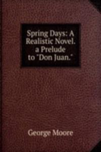 Spring Days: A Realistic Novel. a Prelude to 