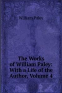 Works of William Paley: With a Life of the Author, Volume 4