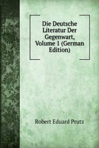 Die Deutsche Literatur Der Gegenwart, Volume 1 (German Edition)
