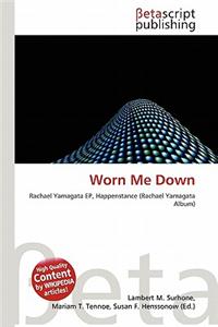 Worn Me Down