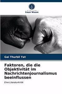 Faktoren, die die Objektivität im Nachrichtenjournalismus beeinflussen