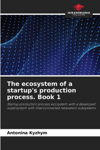 ecosystem of a startup's production process. Book 1
