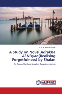 Study on Novel Adrakha Al-Nisyan(Realising Forgetfulness) by Shalan