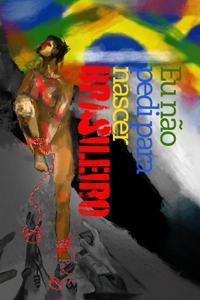 Eu não pedi para nascer brasileiro