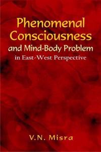 Phenomenal Consciousness and Mind-Body Problem in East-West Perspective
