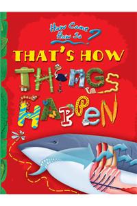 How come? How so? That's how things happen: the magical mysteries of nature