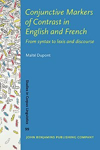Conjunctive Markers of Contrast in English and French: From syntax to lexis and discourse: 99 (Studies in Corpus Linguistics)