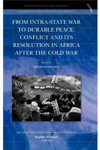 From Intra-State War to Durable Peace. Conflict and Its Resolution in Africa After the Cold War
