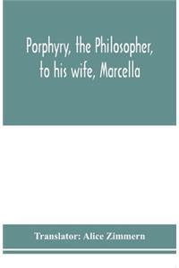 Porphyry, the philosopher, to his wife, Marcella