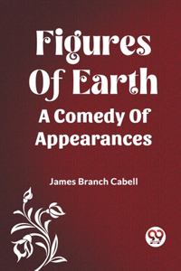 Figures Of Earth A Comedy Of Appearances