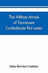 military annals of Tennessee. Confederate. First series: embracing a review of military operations, with regimental histories and memorial rolls