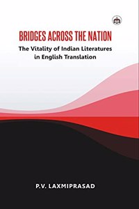 Bridges across the Nation: The Vitality of Indian Literatures in English Translation